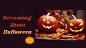 Read more about the article Dreaming About Halloween: Unraveling the Mystery 10 Common Halloween Dream