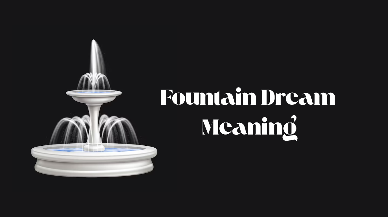 From Calm to Chaos: 10 Types of Fountain Dreams and Their Meanings