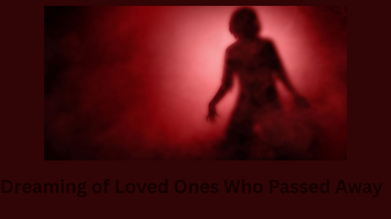 Dreaming of Loved Ones Who Passed Away: What It Means and Why It Happens
